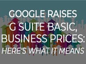 Google raises G Suite Basic, Business prices: Here's what it means