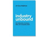 Industry Unbound, book review: How the tech industry pays lip-service to data protection and privacy
