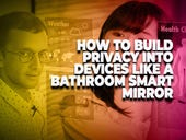 How to build privacy into devices like a bathroom smart mirror