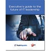 Executive's guide to the future of IT leadership (free ebook)
