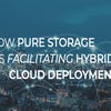 How Pure Storage is facilitating hybrid cloud deployments