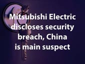 Mitsubishi Electric discloses security breach, China is main suspect