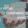 The future of cloud-based services