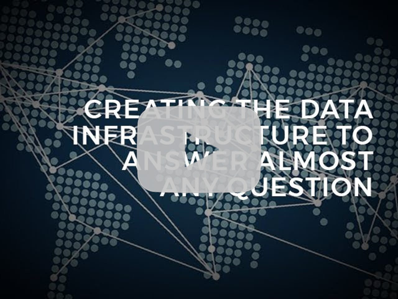 Creating the data infrastructure to answer almost any question