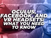 Oculus, Facebook, and VR headsets: What you need to know