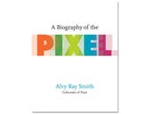A Biography of the Pixel, book review: The life and times of 'digital light'