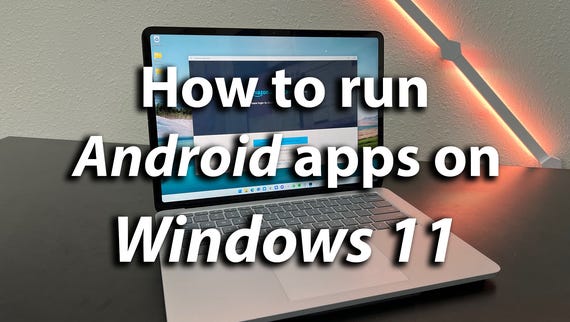 How to run Android apps on Windows 11