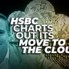 HSBC charts out its move to the cloud