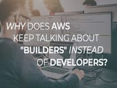 Why does AWS keep talking about "builders" instead of developers?
