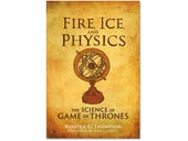 Fire, Ice and Physics, book review: The facts behind the fantasy
